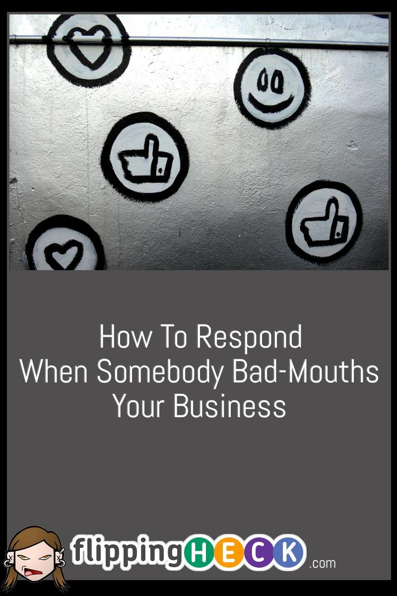 How To Respond When Somebody Bad-Mouths Your Business