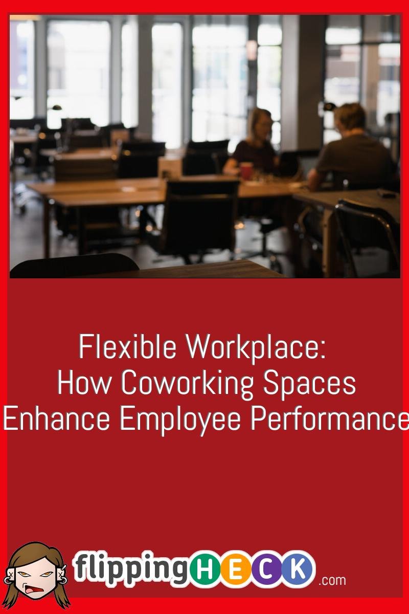 Flexible Workplace:  How Coworking Spaces Enhance Employee Performance