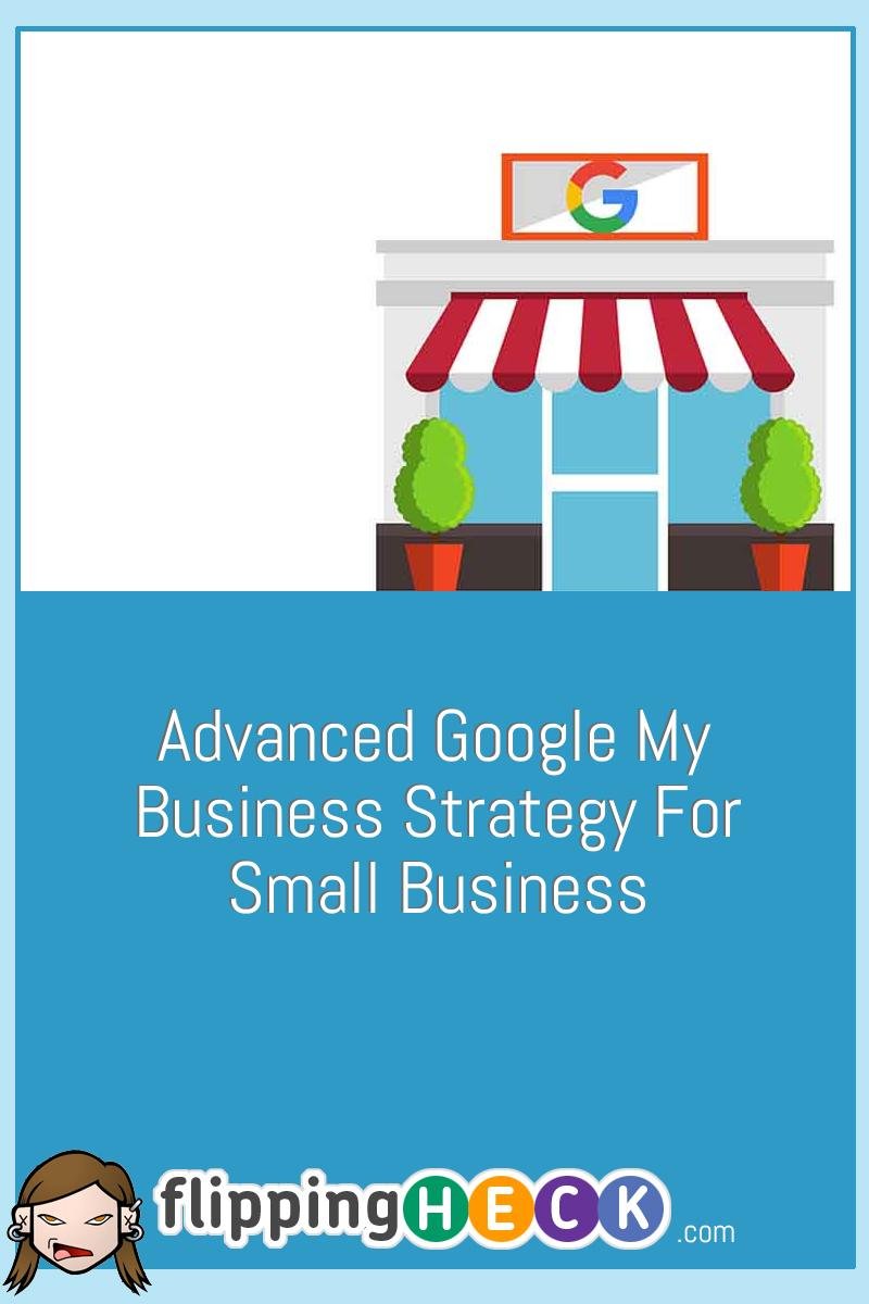 Advanced Google My Business Strategy For Small Business