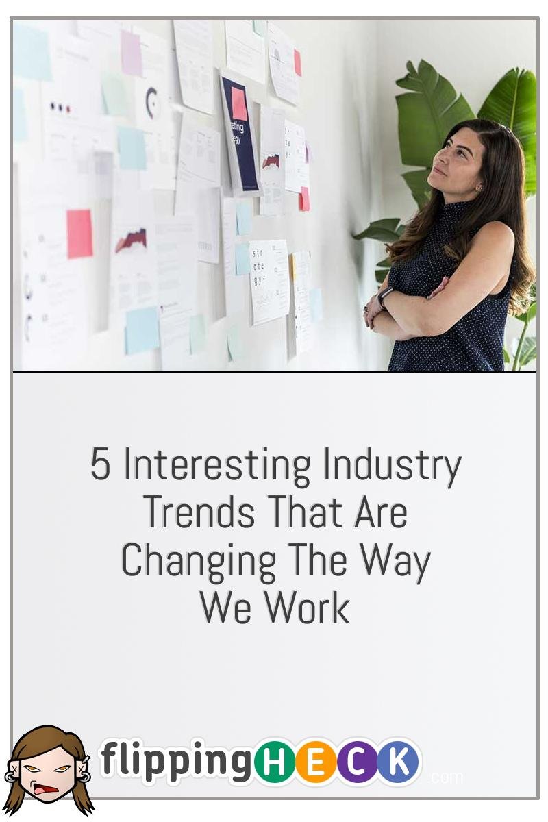 5 Interesting Industry Trends That Are Changing The Way We Work