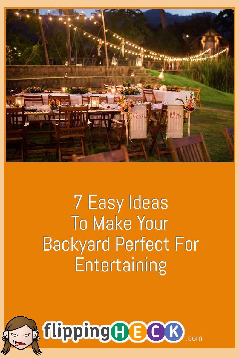 7 Easy Ideas To Make Your Backyard Perfect For Entertaining