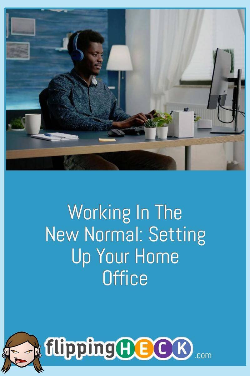 Working In The New Normal: Setting Up Your Home Office