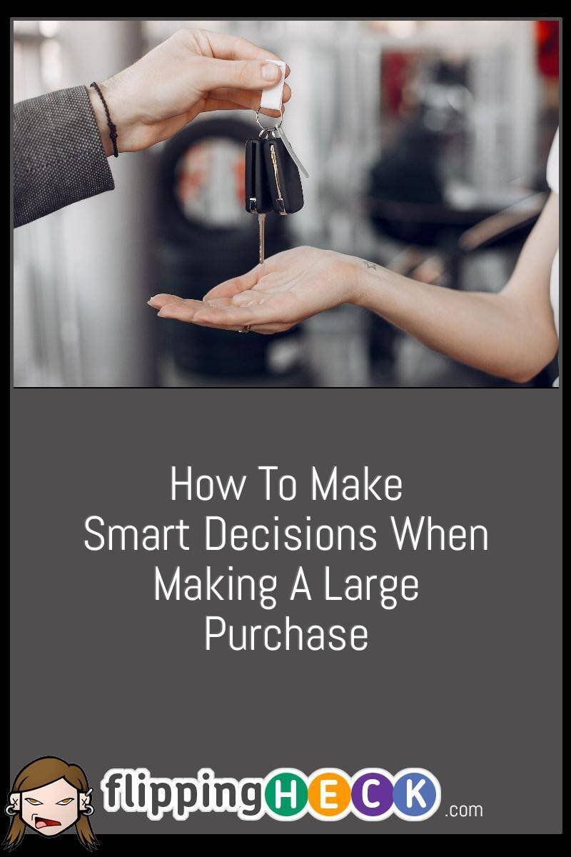 How To Make Smart Decisions When Making A Large Purchase