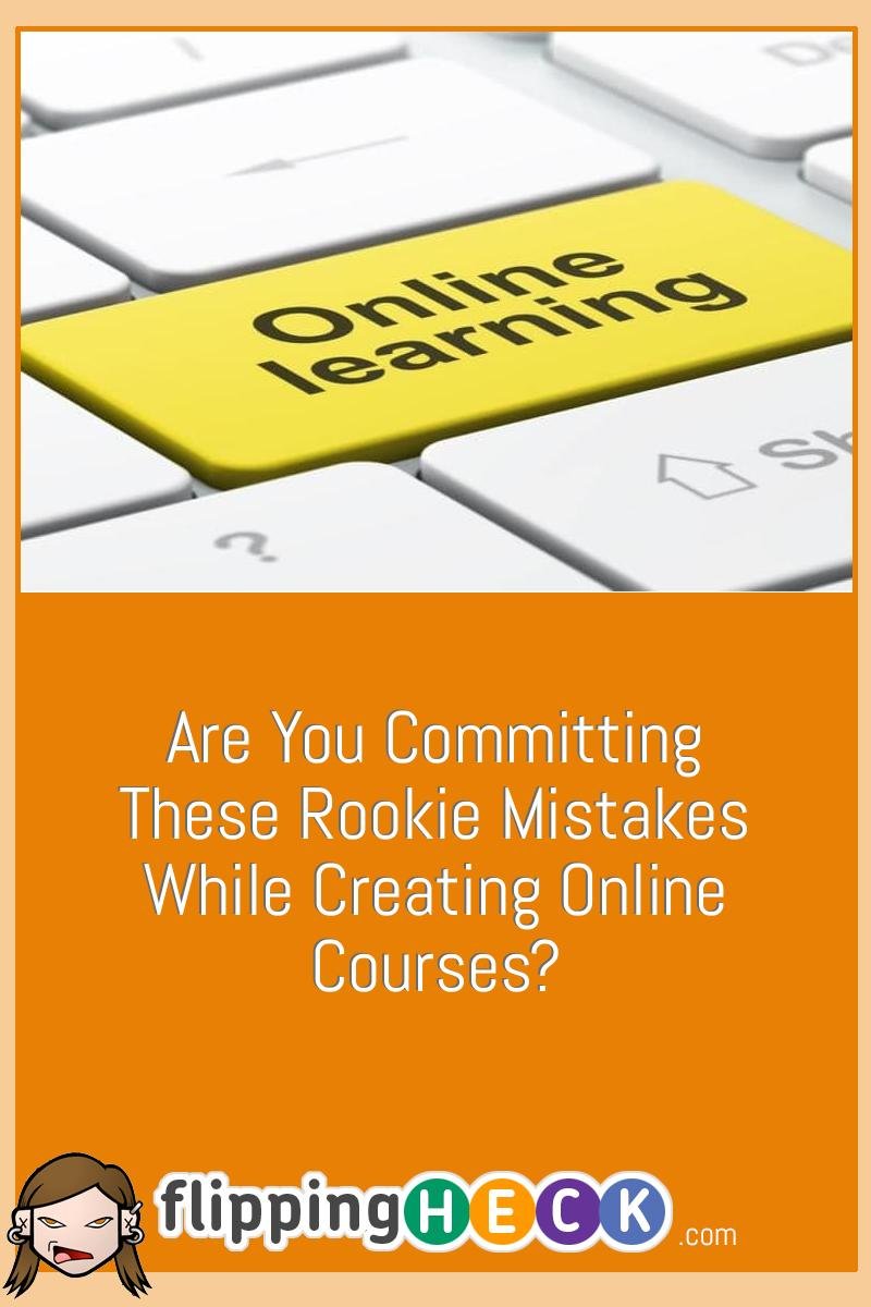 Are You Committing These Rookie Mistakes While Creating Online Courses?