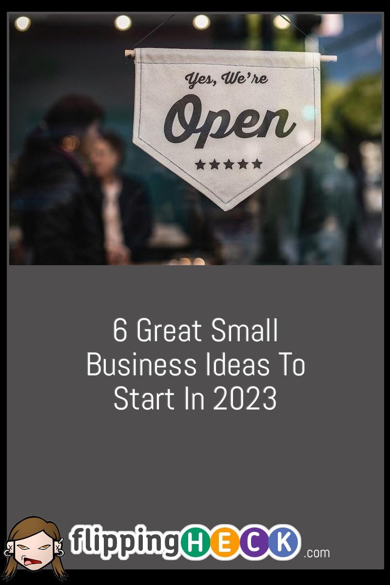6 Great Small Business Ideas To Start In 2023