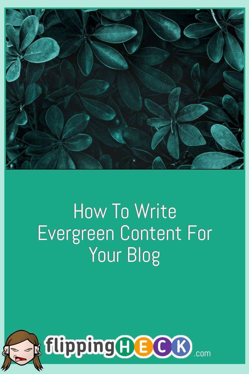 How To Write Evergreen Content For Your Blog