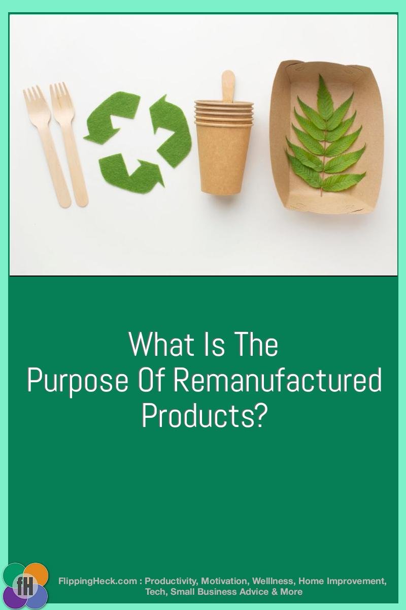 What Is The Purpose Of Remanufactured Products?