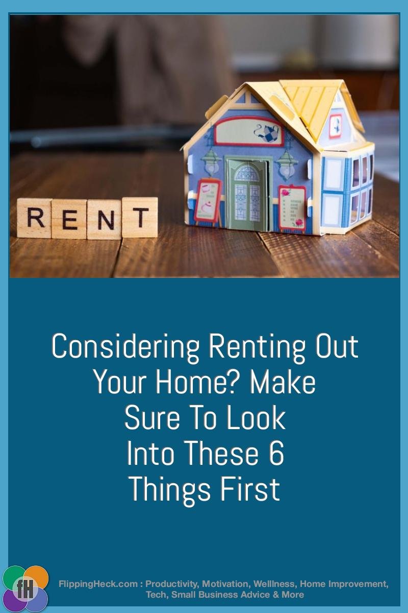 Considering Renting Out Your Home? Look Into These 6 Things First